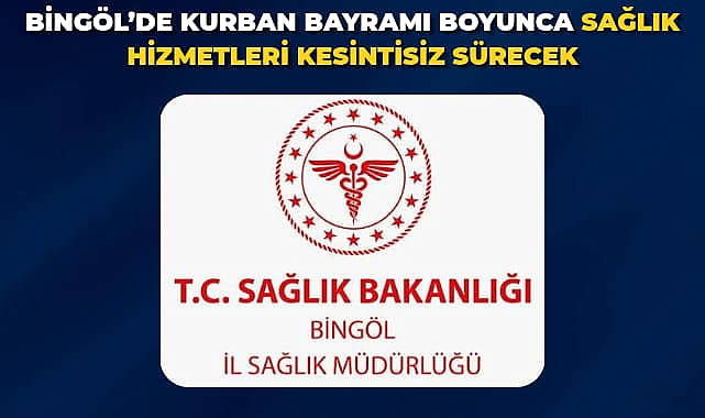 Bingöl'de Kurban Bayramı Boyunca Sağlık Hizmetleri Kesintisiz Sürecek