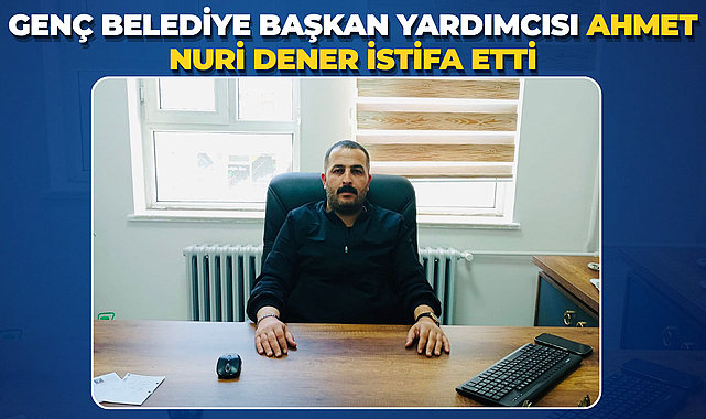 Genç Belediye Başkan Yardımcısı Ahmet Nuri Dener İstifa Etti
