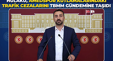 Hülakü, Amedspor Kutlamalarındaki Trafik Cezalarını TBMM Gündemine Taşıdı