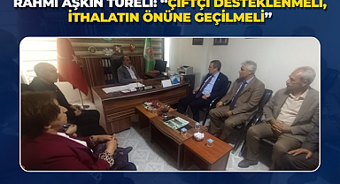 Rahmi Aşkın Türeli: “Çiftçi Desteklenmeli, İthalatın Önüne Geçilmeli”