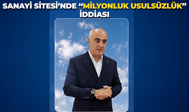 Sanayi Sitesi’nde “Milyonluk Usulsüzlük” İddiası