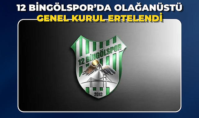 12 Bingölspor’da Olağanüstü Genel Kurul Ertelendi