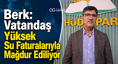 Berk: Vatandaş Yüksek Su Faturalarıyla Mağdur Ediliyor