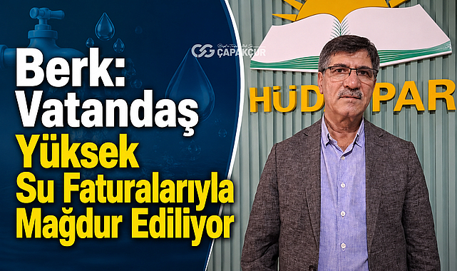 Berk: Vatandaş Yüksek Su Faturalarıyla Mağdur Ediliyor