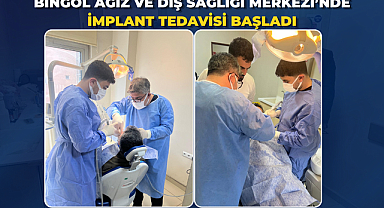 Bingöl Ağız ve Diş Sağlığı Merkezi’nde İmplant Tedavisi Başladı