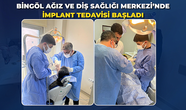Bingöl Ağız ve Diş Sağlığı Merkezi’nde İmplant Tedavisi Başladı