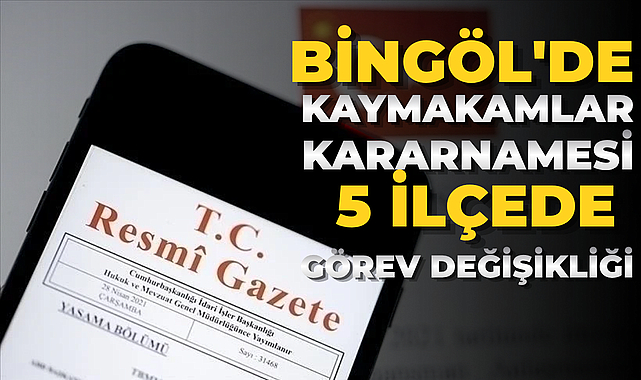Bingöl'de Kaymakamlar Kararnamesi: 5 İlçede Görev Değişikliği