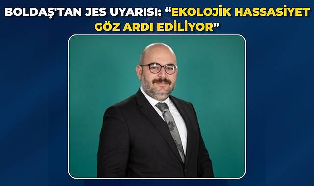 Boldaş'tan JES Uyarısı: “Ekolojik Hassasiyet Göz Ardı Ediliyor”