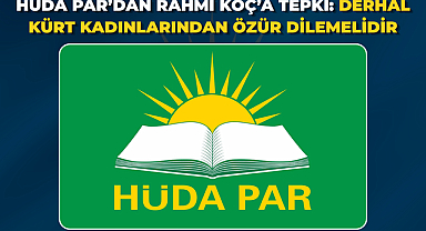 HÜDA PAR’dan Rahmi Koç’a tepki: Derhâl Kürt kadınlarından özür dilemelidir