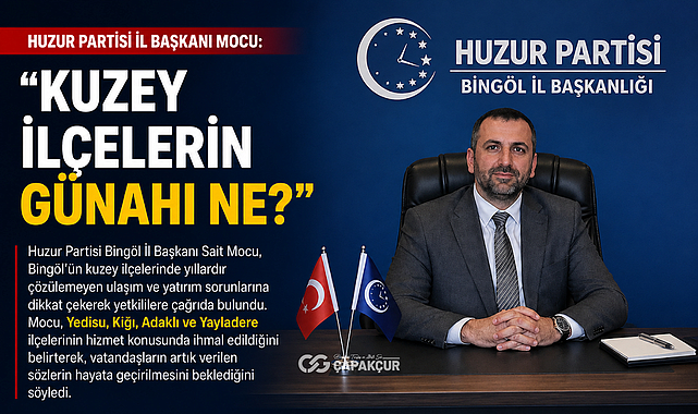 Huzur Partisi İl Başkanı Mocu: “Kuzey İlçelerin Günahı Ne?”