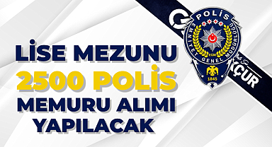 Lise Mezunu 2500 Polis Memuru Alımı Yapılacak