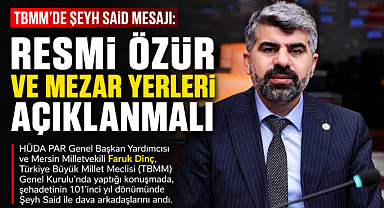 TBMM’de Şeyh Said Mesajı: Resmi Özür ve Mezar Yerleri Açıklanmalı 