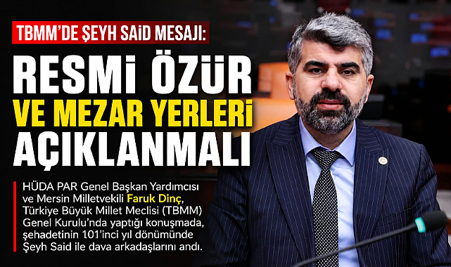 TBMM’de Şeyh Said Mesajı: Resmi Özür ve Mezar Yerleri Açıklanmalı