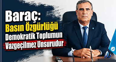 Baraç: Basın Özgürlüğü Demokratik Toplumun Vazgeçilmez Unsurudur