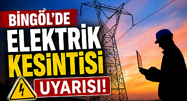 Bingöl’de Elektrik Kesintisi Uyarısı