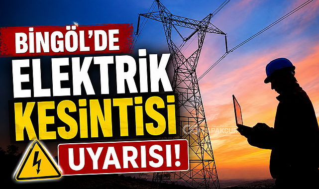 Bingöl’de Elektrik Kesintisi Uyarısı