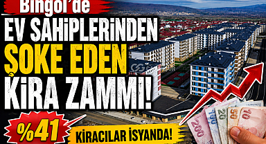 Bingöl'de Ev Sahiplerinden Şoke Eden Kira Zammı!