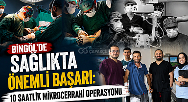 Bingöl'de Sağlıkta Önemli Başarı: 10 Saatlik Mikrocerrahi Operasyonu