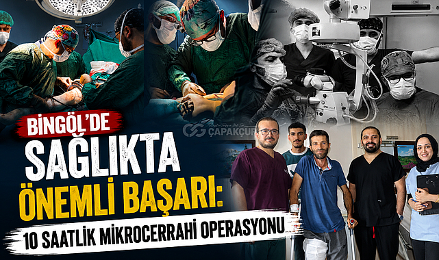 Bingöl'de Sağlıkta Önemli Başarı: 10 Saatlik Mikrocerrahi Operasyonu