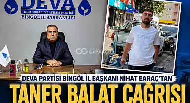 DEVA Partisi Bingöl İl Başkanı Nihat Baraç'tan Taner Balat çağrısı