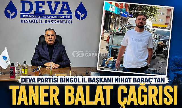 DEVA Partisi Bingöl İl Başkanı Nihat Baraç'tan Taner Balat çağrısı