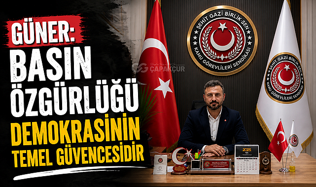 Güner: Basın Özgürlüğü Demokrasinin Temel Güvencesidir