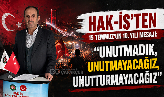 HAK-İŞ'ten 15 Temmuz'un 10. Yılı Mesajı: