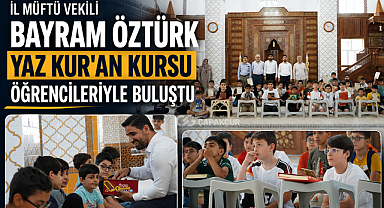 İl Müftü Vekili Bayram Öztürk Yaz Kur'an Kursu Öğrencileriyle Buluştu