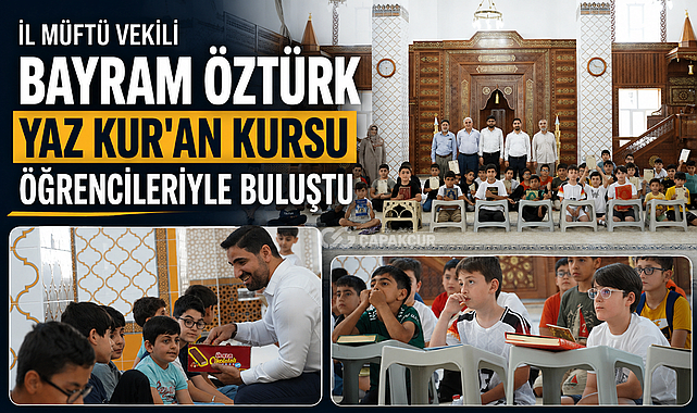 İl Müftü Vekili Bayram Öztürk Yaz Kur'an Kursu Öğrencileriyle Buluştu