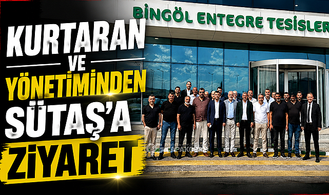 Kurtaran ve Yönetiminden Sütaş'a Ziyaret