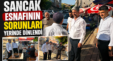 Sancak Esnafının Sorunları Yerinde Dinlendi