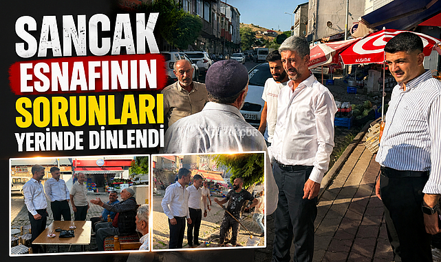 Sancak Esnafının Sorunları Yerinde Dinlendi