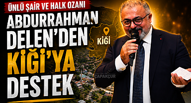 Ünlü Şair ve Halk Ozanı Abdurrahman Delen'den Kiğı'ya Destek