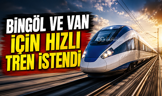 Van ve Bingöl İçin Hızlı Tren İstendi