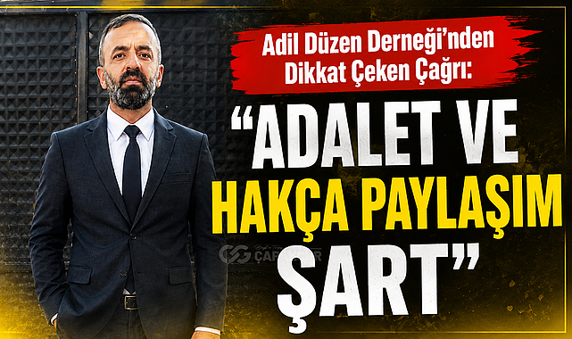 Adil Düzen Derneği’nden Dikkat Çeken Çağrı: “Adalet ve Hakça Paylaşım Şart”