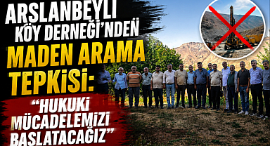 Arslanbeyli Köy Derneği'nden Maden Arama Tepkisi: