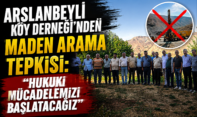 Arslanbeyli Köy Derneği'nden Maden Arama Tepkisi: