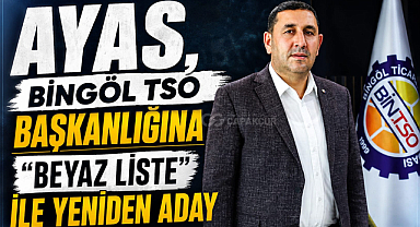 Ayas, Bingöl TSO Başkanlığına “Beyaz Liste” ile Yeniden Aday