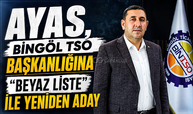 Ayas, Bingöl TSO Başkanlığına “Beyaz Liste” ile Yeniden Aday