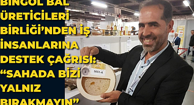 Bingöl Bal Üreticileri Birliği’nden İş İnsanlarına Destek Çağrısı: “Sahada Bizi Yalnız Bırakmayın”