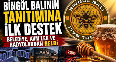Bingöl Balının Tanıtımına İlk Destek Belediye, AVM’ler ve Radyolardan Geldi