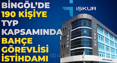 Bingöl’de 190 Kişiye TYP Kapsamında Bahçe Görevlisi İstihdamı