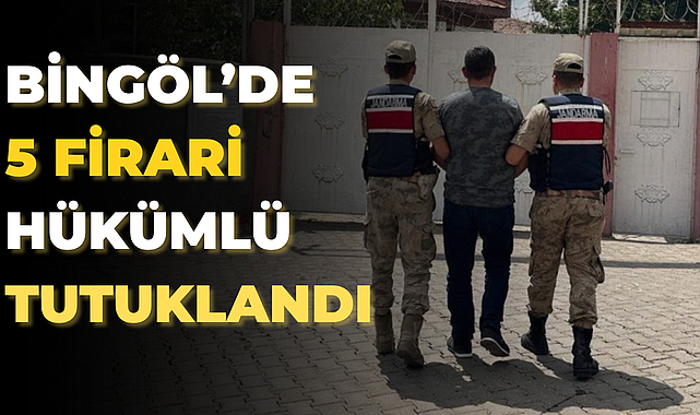 Bingöl’de 5 Firari Hükümlü Tutuklandı