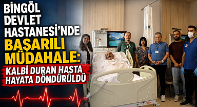 BİNGÖL DEVLET HASTANESİ’NDE BAŞARILI MÜDAHALE: KALBİ DURAN HASTA HAYATA DÖNDÜRÜLDÜ