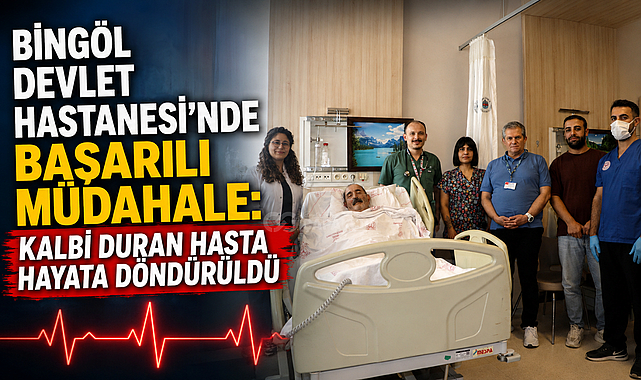 BİNGÖL DEVLET HASTANESİ’NDE BAŞARILI MÜDAHALE: KALBİ DURAN HASTA HAYATA DÖNDÜRÜLDÜ