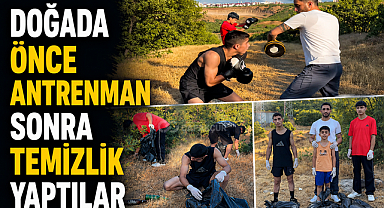 DOĞADA ÖNCE ANTRENMAN SONRA TEMİZLİK YAPTILAR