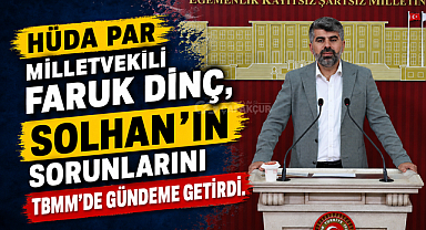 HÜDA PAR Milletvekili Faruk Dinç, Solhan’ın sorunlarını TBMM’de gündeme getirdi.