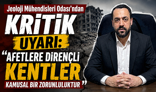 Jeoloji Mühendisleri Odası’ndan Kritik Uyarı: “Afetlere Dirençli Kentler Kamusal Bir Zorunluluktur”
