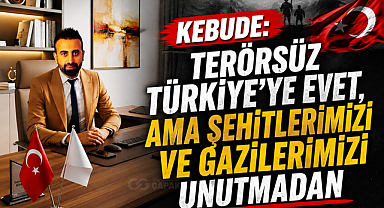 Kebude: “Terörsüz Türkiye’ye Evet, Ama Şehitlerimizi ve Gazilerimizi Unutmadan”
