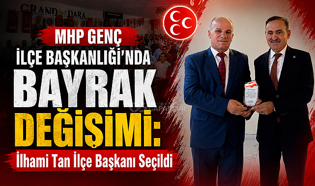 MHP Genç İlçe Başkanlığı'nda Bayrak Değişimi: İlhami Tan İlçe Başkanı Seçildi